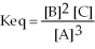 The chemical equation that would generate the equilibrium expression   Is ________.(Assume all substances are gases in this reaction. )  A) C + 2B ⇌ 3A B) 3A ⇌ 2B + C C) A ⇌ B + C D) 1/2 B + C ⇌ 1/3 A E) none of the above