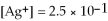 For the reaction   ,   And the equilibrium concentration of silver ion is   M.What is   A) 0.0038 B) 9.6   C) 2.6 ×   D) 1.0   E) none of the above