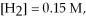 Calculate the equilibrium constant for the reaction below given that     And   At equilibrium. Given:   (g) +   (g) ⇌ 2HCl(g)  A) 0.017 B) 0.018 C) 58 D) 55 E) none of the above