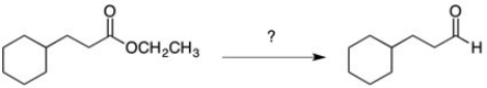 How would you perform the following transformation?   A)  NaBH<sub>4</sub> B)  LiAlH<sub>4</sub> C)  1. DIBAL-H 2. H<sub>2</sub>O D)  1. SOCl<sub>2</sub> 2. LiAlH(O-t-Bu) <sub>3</sub>