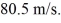 A ball is projected upward at time t = 0 s,from a point on a flat roof 90 m above the ground.The ball rises and then falls with insignificant air resistance,missing the roof,and strikes the ground.The initial velocity of the ball is   Consider all quantities as positive in the upward direction.The vertical velocity of the ball when it is   Above the ground is closest to A) -81 m/s. B) -64 m/s. C) -48 m/s. D) -32 m/s. E) -97 m/s.