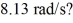 A particular motor can provide a maximum torque of 110 N ∙ m.Assuming that all of this torque is used to accelerate a solid,uniform,cylindrical flywheel of mass 10.0 kg and radius 3.00 m,how long will it take for the flywheel to accelerate from rest to   A) 3.33 s B) 2.83 s C) 4.03 s D) 4.36 s