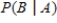 Use Bayes' Theorem to calculate when , , . Please round the answer to three decimal places. __________