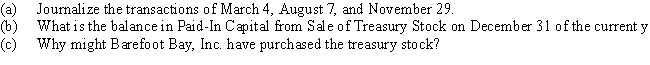On March 4 of the current year,Barefoot Bay,Inc.reacquired 5,000 shares of its common stock at $89 per share.On August 7,Barefoot Bay sold 3,500 of the reacquired shares at $100 per share.The remaining 1,500 shares were sold at $88 per share on November 29.Required  