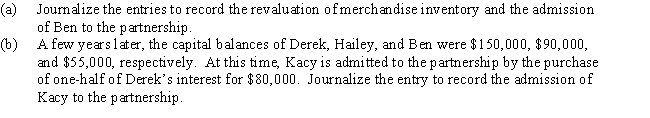 Derek and Hailey,partners sharing net income in the ratio of 2:1,admit Ben to the partnership in accordance with the following agreement:​​   ​Required  