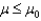 H<sub>0</sub>:   ,H<sub>1</sub>:   ; n > 30 and   = 0.01 Find  <div style=padding-top: 35px> 