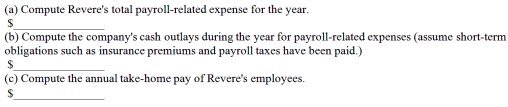 Payroll-related expenses Shown below is a summary of the annual payroll data of Revere Ironworks:     (d)How were the costs of postretirement benefits determined? Which of these amounts results in a liability to Revere Ironworks,and when will this liability be paid? Will the amount of the payments be more or less than the amount now shown as a liability? Explain.
