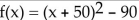 <strong>Without graphing the function, state the shift(s) that are applied to the graph of f(x) = x2 to graph the given function. If the graph of f(x) = x2 must be rotated about the x-axis, state this. </strong> A) left 90 units, up 50 units B) left 50 units, down 90 units C) right 90 units, up 50 units D) right 50 units, down 90 units