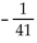 <strong>Multiply. 41(-1)</strong> A) -41 B) 41 C) D) -1
