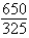 2 tablets Want 650 mg/Have 325 mg;   = 2.