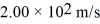 A airplane that is flying level needs to accelerate from a speed of   to a speed of   while it flies a distance of 1.20 km.What must be the acceleration of the plane? A)  4.44 m/s<sup>2</sup> B)  2.45 m/s<sup>2</sup> C)  7.33 m/s<sup>2</sup> D)  5.78 m/s<sup>2</sup> E)  1.34 m/s<sup>2</sup>