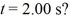 An object has a position given by   = [2.0 m + (5.00 m/s) t]   + [3.0 m -   ,where quantities are in SI units.What is the speed of the object at time   A)  6.40 m/s B)  9.43 m/s C)  7.00 m/s D)  7.65 m/s E)  13.0 m/s