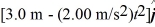 An object has a position given by   = [2.0 m + (3.00 m/s) t]   +   ,where all quantities are in SI units.What is the magnitude of the acceleration of the object at time   ? A)  1.00 m/s<sup>2</sup> B)  0.00 m/s<sup>2</sup> C)  0.522 m/s<sup>2</sup> D)  4.00 m/s<sup>2</sup> E)  2.00 m/s<sup>2</sup>