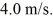 A 4.0-kg object is moving with speed 2.0 m/s.A 1.0-kg object is moving with speed   Both objects encounter the same constant braking force,and are brought to rest.Which object travels the greater distance before stopping? A)  the 4.0-kg object B)  the 1.0-kg object C)  Both objects travel the same distance. D)  It is impossible to know without knowing how long each force acts.