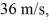 <strong>Water flowing through a pipe suddenly comes to a section of pipe where the pipe diameter decreases to 86% of its previous value.If the speed of the water in the larger section of the pipe was what is its speed in this smaller section?</strong> A) 49 m/s B) 42 m/s C) 31 m/s D) 27 m/s