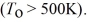 A radiating body originally has a Kelvin temperature T<sub>o</sub>,and its surroundings are at 500K If the Kelvin temperature of the radiating body is increased to ,the net rate at which the body radiates increases by a factor of 333.What was the original temperature ?