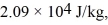 At atmospheric pressure,45 moles of liquid helium are vaporized at its boiling point of   The heat of vaporization of helium,at atmospheric pressure,is   and the atomic weight of helium is   The change in the entropy of the helium,as it vaporizes,is closest to A)  890 J/K. B)  14,000 J/K. C)  18,000 J/K. D)  -9400 J/K. E)  -14,000 J/K.