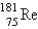 The atomic mass of rhenium is 186.2. Given that 37.1% of natural rhenium is rhenium-185, what is the other stable isotope? A)    B)    C)    D)    E)    