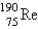 The atomic mass of rhenium is 186.2. Given that 37.1% of natural rhenium is rhenium-185, what is the other stable isotope? A)    B)    C)    D)    E)    