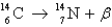 Radiocarbon dating is based on which decay process? A)    B)    C)    D)  All of the above E)  None of the above 