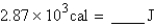Perform the indicated conversion:   A)  686 J B)    C)  12.0 J D)    E)   