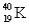 The half-life for electron capture for   is 1.3 billion years.What will be the   /   ratio in a rock that is 5.1 billion years old? A) 0.066 B) 14 C) 0.071 D) 3.9 E) 15