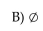 <strong> Find W - I+</strong> A)I- C)I D)0