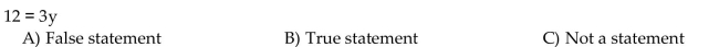 Determine whether the following is a statement. If it is, then also classify the statement as true or false.
