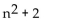 <strong>Find the first five terms in the sequence whose nth term is given. </strong> A)2, 8, 18, 32, 50 B)3, 6, 11, 14, 22 C)3, 6, 11, 18, 27 D)4, 6, 8, 10, 12
