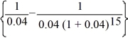 PV = 30,000 ×   = 333,552 Calculator entries are N = 15, I/Y = 4, PMT = 30,000, FV = 0, CPT PV → 333,551.62. 