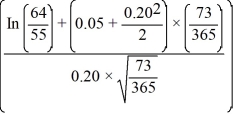  d<sub>1</sub> =   = 1.851 d<sub>2</sub> = 1.851 - 0.20 ×   = 1.762 N(d<sub>1</sub>) = 0.968 N(d<sub>2</sub>) = 0.961 Call value = S0N(d<sub>1</sub>) - Xe-rtN(d<sub>2</sub>) = (64)(0.968) - (55)e-(0.05)(0.2)(0.961) = $9.62 