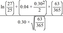  d<sub>1</sub> =   = 0.7352 d<sub>2</sub> = 0.7352 - 0.30 ×   = 0.6106 N(d<sub>1</sub>) = 0.7689 N(d<sub>2</sub>) = 0.7293 Call value = $2.65 