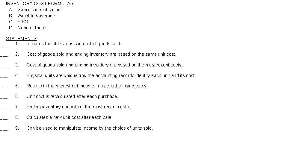 Listed below are the various inventory cost formulas, followed by a series of descriptive statements. Match the inventory cost formulas to the descriptive statements by placing the appropriate letter in the space provided.  