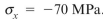A drive shaft resists torsional shear stress of and axial compressive stress . One principal normal stress is Known to be 38 MPa (tensile). The stress is approximately: