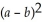 Simplify:    (a + 2b)