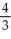 Assume that log 3 = 0.4771 and log 4 = 0.6021.Determine the value of log    .
