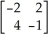 Let A = ; B = ; C = .Find A