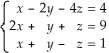 If   ,then A)  x =   , y =   , and z = 0 B)  x = 5, y = -   , and z =   C)  x = 4 -   z, y =   -   z, and z = t D)  x = 2z, y = 3 - 4z, and z = t E)  none of the above