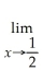 Use your calculator to complete the table,and use your results to estimate the given limit.        
