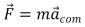 The center of mass of a system of particles obeys an equation similar to Newton's second law   where: A)    is the total internal force and m is the total mass of the system B)    is the total internal force and m is the mass acting on the system C)    is the total external force and m is the total mass of the system D)    is the force of gravity and m is the mass of Earth E)    is the force of gravity and m is the total mass of the system