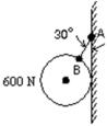 The 600-N ball shown is suspended on a string AB and rests against the frictionless vertical wall.The string makes an angle of 30 °  with the wall.The line AB goes through the center of the ball, and the contact point with the wall is at the same vertical height as the center of the ball.The ball presses against the wall with a force of magnitude:   A) 300 N B) 350 N C) 520 N D) 600 N E) 690 N