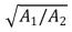 An incompressible liquid flows along the pipe as shown.The ratio of the speeds v<sub>2</sub>/v<sub>1</sub> is:   A) A<sub>1</sub>/A<sub>2</sub> B) A<sub>2</sub>/A<sub>1</sub> C)    D)    E) v<sub>1</sub>/v<sub>2</sub>