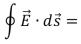 One of the Maxwell equations begins with   ....The <sup>o</sup> symbol in the integral sign means: A) the same as the subscript in   B) integrate clockwise around the path C) integrate counterclockwise around the path D) integrate around a closed path E) integrate over a closed surface