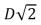 In a Young's double-slit experiment, the slit separation is doubled.To maintain the same fringe spacing on the screen, the screen-to-slit distance D must be changed to: A) D/2 B)    C)    D) 2D E) 4D