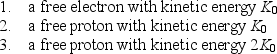 Consider the following three particles:   Rank them according to the wavelengths of their waves, least to greatest. A) 1, 2, 3 B) 3, 2, 1 C) 2, 3, 1 D) 1, 3, 2 E) 1, then 2 and 3 tied