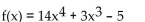 <strong>State the degree and leading coefficient of the polynomial function.  </strong> A) Degree: 14; leading coefficient: 4 B) Degree: 8; leading coefficient: 14 C) Degree: 7; leading coefficient: 14 D) Degree: 4; leading coefficient: 14 <div style=padding-top: 35px> 