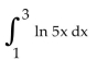 <strong>Evaluate the integral. </strong> A) 8.51 B) -3.49 C) 14.4 D) 4.51