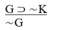 <strong>K </strong> A) Disjunctive syllogism. B) Invalid. C) Denying the antecedent. D) Modus tollens. E) Affirming the consequent.