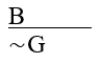 ∼G ∨ ∼B   A)  Disjunctive syllogism. B)  Invalid. C)  Denying the antecedent. D)  Affirming the consequent. E)  Modus tollens.