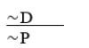 ∼P ⊃ ∼D   A)  MP-valid. B)  DA-invalid. C)  AC-invalid. D)  MT-valid. E)  DS-invalid.